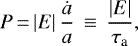 \begin{equation*}P\,{=}\,|E| \, \frac{\dot{a}}{a} \, \equiv \, \frac{|E|}{\tau_{\textrm{a}}} , \end{equation*}