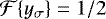 $\mathcal{F}\{y_{\sigma}\}=1/2$