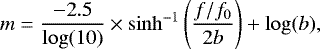 \begin{equation*} m = \frac{-2.5}{\log(10)} \times \sinh^{-1}\left ( \frac{f/f_{0}}{2b} \right) + \log(b), \end{equation*}