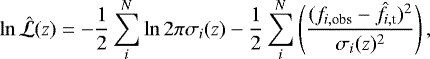 \begin{equation*} \ln{\hat{\mathcal{L}}}(z) = -\frac{1}{2}\sum_{i}^{N} \ln{2\pi\sigma_{i}(z)} - \frac{1}{2} \sum_{i}^{N} \left ( \frac{(f_{i,\textrm{obs}} - \hat{f}_{i,\textrm{t}})^{2}}{\sigma_{i}(z)^2} \right), \end{equation*}