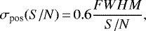 \begin{equation*} \sigma_{\textrm{pos}} ({ S/N}) \,{=}\, 0.6 \frac{{ FWHM}}{{ S/N}}, \end{equation*}