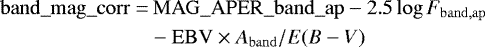 \begin{align*}\mathrm{band\_mag\_corr} =&\, \mathrm{MAG\_APER\_band\_ap} - 2.5\log F_{\mathrm{band,ap}} \nonumber\\ &-\mathrm{EBV} \times A_{\mathrm{band}}/E(B-V) \end{align*}