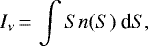 \begin{equation*} I_{\nu}\,{=}\,\int S n(S)\ \textrm{d} S, \end{equation*}