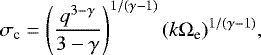 \begin{equation*}\sigma_{\textrm{c}} = \left(\frac{q^{3-\gamma}}{3-\gamma} \right)^{1/(\gamma-1)}(k\Omega_{\textrm{e}})^{1/(\gamma-1)},\end{equation*}
