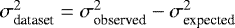 $\sigma_{\textrm{dataset}}^2 = \sigma_{\textrm{observed}}^2 - \sigma_{\textrm{expected}}^2$