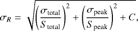 \begin{equation*}\sigma_{R} = \sqrt{\left(\frac{\sigma_{\textrm{total}}}{S_{\textrm{total}}}\right)^2 + \left(\frac{\sigma_{\textrm{peak}}}{S_{\textrm{peak}}}\right)^2 + C},\end{equation*}