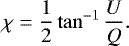 \begin{eqnarray*} \chi = \frac{1}{2} \tan^{-1} \frac{U}{Q} .\end{eqnarray*}