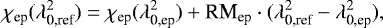 \begin{eqnarray*} \chi_{\textrm{ep}}(\lambda_{\textrm{0,ref}}^2) = \chi_{\textrm{ep}}(\lambda_{\textrm{0,ep}}^2) + \textrm{RM}_{\textrm{ep}} \cdot (\lambda_{\textrm{0,ref}}^2 - \lambda_{\textrm{0,ep}}^2) ,\end{eqnarray*}