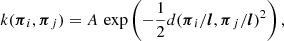 $$ \begin{aligned} k(\boldsymbol{\pi }_i,\boldsymbol{\pi }_j) = A\,\exp \left(-\frac{1}{2}d(\boldsymbol{\pi }_i/\boldsymbol{l},\boldsymbol{\pi }_j/\boldsymbol{l})^2\right), \end{aligned} $$