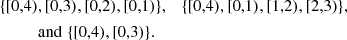 $$ \begin{aligned}&\{ [0,4), [0,3), [0,2), [0,1) \}, \quad \{ [0,4), [0,1), [1,2), [2,3) \}, \\&\qquad \quad \mathrm{and}\; \{ [0,4), [0,3) \}.\nonumber \end{aligned} $$