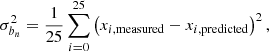 $$ \begin{aligned} \sigma ^2_{b_n} = \frac{1}{25}\sum _{i=0}^{25}\left( x_{i,\mathrm{measured} } - x_{i,\mathrm{predicted} }\right)^2, \end{aligned} $$