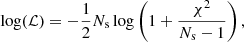 $$ \begin{aligned} \log (\mathcal{L} ) = -\frac{1}{2} N_{\rm s} \log \left(1+\frac{\chi ^2}{N_{\rm s}-1}\right), \end{aligned} $$