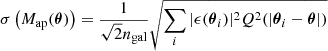 $$ \begin{aligned} \sigma \left(M_{\rm ap}(\boldsymbol{\theta })\right) = \frac{1}{\sqrt{2}n_{\rm gal}}\sqrt{\sum _i |\epsilon (\boldsymbol{\theta }_i)|^2Q^2(|\boldsymbol{\theta }_i - \boldsymbol{\theta }|)} \end{aligned} $$