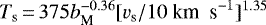 $T_{\textrm{s}}\,{=}\,375 b_{\textrm{M}}^{-0.36} [v_{\textrm{s}}/10\ \textrm{km \ s}^{-1}]^{1.35}$
