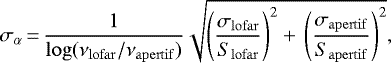 \begin{equation*}\sigma_{\alpha} \,{=}\,\frac{1}{\log (\nu_{\mathrm{lofar}}/\nu_{\mathrm{apertif}})} \sqrt{\left(\frac{\sigma_{\mathrm{lofar}}}{S_{\mathrm{lofar}}} \right)^2 +\, \left(\frac{\sigma_{\mathrm{apertif}}}{S_{\mathrm{apertif}}} \right)^2} ,\end{equation*}