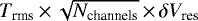 $T_{\textrm{rms}}\,{\times}\,\sqrt{N_{\textrm{channels}}}\,{\times}\,\delta V_{\textrm{res}}$