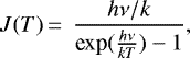 \begin{eqnarray*} &J(T) \,{=}\,& \frac{h\nu/k}{\textrm{exp}(\frac{h\nu}{kT})-1}, \end{eqnarray*}