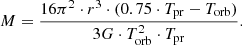 $$ \begin{aligned} M = \frac{16 \pi ^2 \cdot r^3 \cdot (0.75 \cdot T_{\rm pr} - T_{\rm orb})}{3G \cdot T^2_{\rm orb} \cdot T_{\rm pr}}. \end{aligned} $$