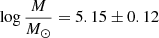 $ \log{\frac{{M}}{{M}_\odot}}=5.15\pm0.12 $
