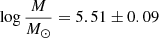 $ \log{\frac{{M}}{{M}_\odot}}=5.51\pm0.09 $
