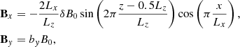 $$ \begin{aligned}&\mathbf B _{x} = -\frac{2 L_x}{L_z}\delta B_0 \sin \left(2\pi \frac{z-0.5 L_z}{L_z}\right)\cos \left(\pi \frac{x}{L_x}\right), \nonumber \\&\mathbf B _{ y} = b_{ y}B_{0}, \end{aligned} $$