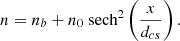 $$ \begin{aligned} n= n_b + n_0\,\ \text{sech}^2\left(\frac{x}{d_{cs}}\right). \end{aligned} $$