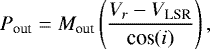 \begin{equation*} P_{\textrm{out}} = M_{\textrm{out}} \left(\frac{V_r - V_{\textrm{LSR}}}{\textrm{cos}(i)} \right), \end{equation*}
