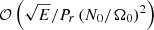 $ \mathcal{O} \left(\sqrt{E}/P_r \left(N_0/\Omega_0\right)^2\right) $