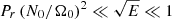 $ P_r \left(N_0/\Omega_0\right)^2 \ll \sqrt{E} \ll 1 $