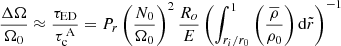 $$ \begin{aligned} \displaystyle \frac{\Delta \Omega }{\Omega _0} \approx \displaystyle \frac{\tau _{\mathrm{ED}}}{\tau _{\mathrm{c}}^{\, \mathrm{A}}} = P_r \left( \displaystyle \frac{N_0}{\Omega _0} \right)^2 \displaystyle \frac{R_o}{E} \left( \displaystyle \int _{r_i/r_0}^{1} \left( \displaystyle \frac{\overline{\rho }}{\rho _0} \right) \mathrm{d} \tilde{r} \right)^{-1} \end{aligned} $$