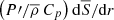 $ \left(P\prime / \overline{\rho} \, C_p \right) \mathrm{d} \overline{S} / \mathrm{d} r $
