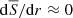 $ \mathrm{d} \overline{S} / \mathrm{d} r \approx 0 $