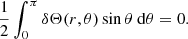 $$ \begin{aligned} \displaystyle \frac{1}{2} \displaystyle \int _0^{\pi } \delta \Theta (r,\theta ) \sin {\theta } ~ \mathrm{d} \theta = 0 .\end{aligned} $$