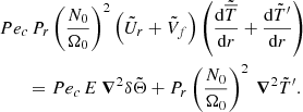 $$ \begin{aligned}&Pe_c \, P_r \left( \displaystyle \frac{N_0}{\Omega _0} \right)^2 \left( \tilde{U}_r + \tilde{V}_f \right) \left( \displaystyle \frac{\mathrm{d} \tilde{\overline{T}}}{\mathrm{d} r} + \displaystyle \frac{\mathrm{d} \tilde{T}^{\prime }}{\mathrm{d} r} \right)\nonumber \\&\qquad = Pe_c \, E ~ {\boldsymbol{\nabla }}^2 \delta \tilde{\Theta } + P_r \left( \displaystyle \frac{N_0}{\Omega _0} \right)^2 ~ {\boldsymbol{\nabla }}^2 \tilde{T}^{\prime }. \end{aligned} $$