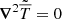 $ {{\boldsymbol{\nabla}}}^{2} \tilde{\overline{T}} = 0 $