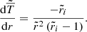 $$ \begin{aligned} \displaystyle \frac{\mathrm{d} \tilde{\overline{T}}}{\mathrm{d} r} = \displaystyle \frac{- \tilde{r}_i}{\tilde{r}^2 \left(\tilde{r}_i - 1 \right)} .\end{aligned} $$