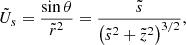 $$ \begin{aligned} \tilde{U}_s = \displaystyle \frac{\sin {\theta }}{\tilde{r}^2} = \displaystyle \frac{\tilde{s}}{\left(\tilde{s}^2 + \tilde{z}^2 \right)^{3/2}} ,\end{aligned} $$