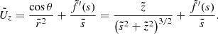 $$ \begin{aligned} \tilde{U}_z = \displaystyle \frac{\cos {\theta }}{\tilde{r}^2} + \displaystyle \frac{\tilde{f}^{\prime }(s)}{\tilde{s}} = \displaystyle \frac{\tilde{z}}{\left(\tilde{s}^2 + \tilde{z}^2 \right)^{3/2}} + \displaystyle \frac{\tilde{f}^{\prime }(s)}{\tilde{s}} .\end{aligned} $$