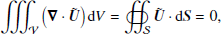$$ \begin{aligned} \int \int \int _{\mathcal{V} } \left( {\boldsymbol{\nabla }} \cdot {\boldsymbol{\tilde{U}}} \right) \mathrm{d} V = \oiint _{\mathcal{S} } {\boldsymbol{\tilde{U}}} \cdot \mathrm{d} {\boldsymbol{S}} = 0 ,\end{aligned} $$
