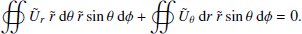$$ \begin{aligned} \oiint \tilde{U}_r ~ \tilde{r} ~ \mathrm{d} \theta ~ \tilde{r} \sin {\theta } ~ \mathrm{d} \phi + \oiint \tilde{U}_{\theta } ~ \mathrm{d} r ~ \tilde{r} \sin {\theta } ~ \mathrm{d} \phi = 0 .\end{aligned} $$