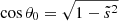 $ \cos{\theta_0} = \sqrt{1 - \tilde{s}^2} $