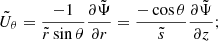 $$ \begin{aligned} \tilde{U}_{\theta } = \displaystyle \frac{-1}{\tilde{r} \sin {\theta }} \displaystyle \frac{\partial \tilde{\Psi }}{\partial r} = \displaystyle \frac{- \cos {\theta }}{\tilde{s}} \displaystyle \frac{\partial \tilde{\Psi }}{\partial z} ;\end{aligned} $$