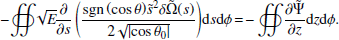 $$ \begin{aligned} - \!\oiint \!\! \sqrt{E} \!\displaystyle \frac{\partial }{\partial s} \left( \displaystyle \frac{\mathrm{sgn} \left(\cos {\theta }\right)\! \tilde{s}^2 \delta \tilde{\Omega }(s)}{2 \sqrt{\left| \cos \theta _0 \right|}} \right)\! \mathrm{d} s \mathrm{d} \phi \!= \! - \oiint \! \displaystyle \frac{\partial \tilde{\Psi }}{\partial z} \mathrm{d} z \mathrm{d} \phi . \end{aligned} $$