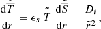 $$ \begin{aligned} \displaystyle \frac{\mathrm{d} \tilde{\overline{T}}}{\mathrm{d} r} = \epsilon _s ~ \tilde{\overline{T}} ~ \displaystyle \frac{\mathrm{d} \tilde{\overline{S}}}{\mathrm{d} r} - \displaystyle \frac{D_i}{\tilde{r}^2} ,\end{aligned} $$