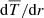 $ \mathrm{d} \overline{T} / \mathrm{d} r $