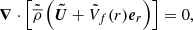 $$ \begin{aligned} {\boldsymbol{\nabla }} \cdot \left[\tilde{\overline{\rho }} \left( {\boldsymbol{\tilde{U}}} + \tilde{V}_f(r) {\boldsymbol{e}}_r \right) \right]= 0, \end{aligned} $$