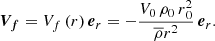 $$ \begin{aligned} {\boldsymbol{V_f}} = V_f \, (r) \, {\boldsymbol{e}}_r = - \displaystyle \frac{V_0 \, \rho _0 \, r{_0^2}}{\overline{\rho } r^2} \, {\boldsymbol{e}}_r .\end{aligned} $$