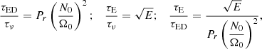 $$ \begin{aligned} \displaystyle \frac{\tau _{\mathrm{ED}}}{\tau _{\nu }} = P_r \left( \displaystyle \frac{N_0}{\Omega _0}\right)^2 ; \quad \displaystyle \frac{\tau _{\mathrm{E}}}{\tau _{\nu }} = \sqrt{E} ; \quad \displaystyle \frac{\tau _{\mathrm{E}}}{\tau _{\mathrm{ED}}} = \displaystyle \frac{\sqrt{E}}{ P_r \left( \displaystyle \frac{N_0}{\Omega _0}\right)^2} ,\end{aligned} $$