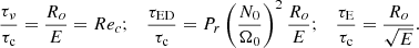$$ \begin{aligned} \displaystyle \frac{\tau _{\nu }}{\tau _{\mathrm{c}}} = \frac{R_o}{E} = Re_c ; \quad \displaystyle \frac{\tau _{\mathrm{ED}}}{\tau _{\mathrm{c}}} = P_r \left( \displaystyle \frac{N_0}{\Omega _0}\right)^2 \displaystyle \frac{R_o}{E} ;\quad \displaystyle \frac{\tau _{\mathrm{E}}}{\tau _{\mathrm{c}}} = \frac{R_o}{\sqrt{E}} .\end{aligned} $$