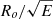 $ R_o/\sqrt{E} $